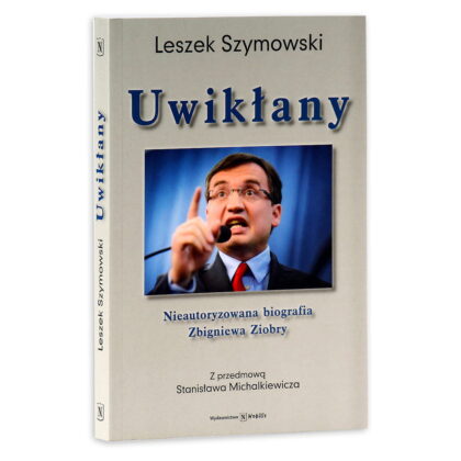 Uwikłany. Nieautoryzowana biografia Zbigniewa Ziobry